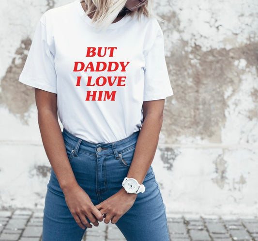 But Daddy I Love Him Adult Unisex T-Shirt