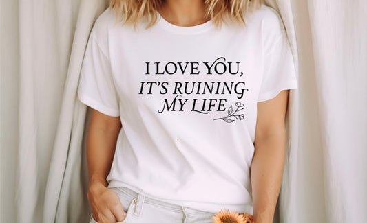 I love you its ruining my life Adult Unisex T-Shirt