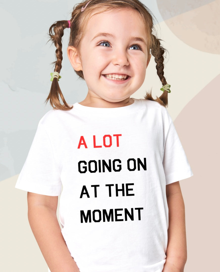 A LOT GOING ON AT THE MOMENT Kids T-Shirt - Size 0-6